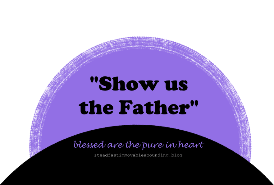 “Show us the&nbsp;Father”